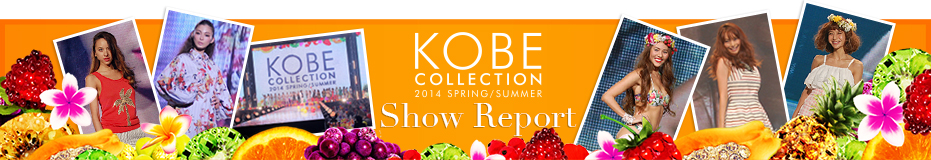 KOBE COLLECTION 2014 SPRING / SUMMER SHOW REPORT