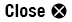 CLOSE