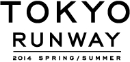 ｌTOKYO RUNWAY 2014 SPRING / SUMMER